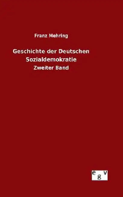 Geschichte der Deutschen Sozialdemokratie by Mehring, Franz