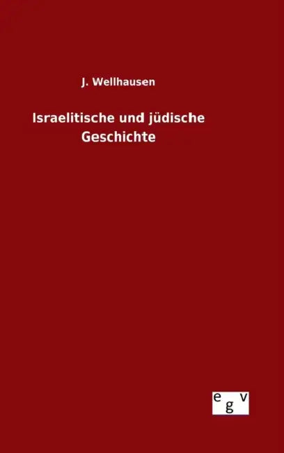 Israelitische und jüdische Geschichte by J. Wellhausen
