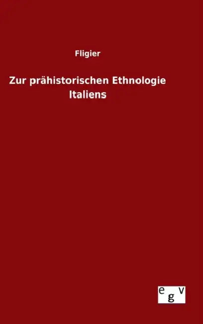 Zur prähistorischen Ethnologie Italiens by Fligier