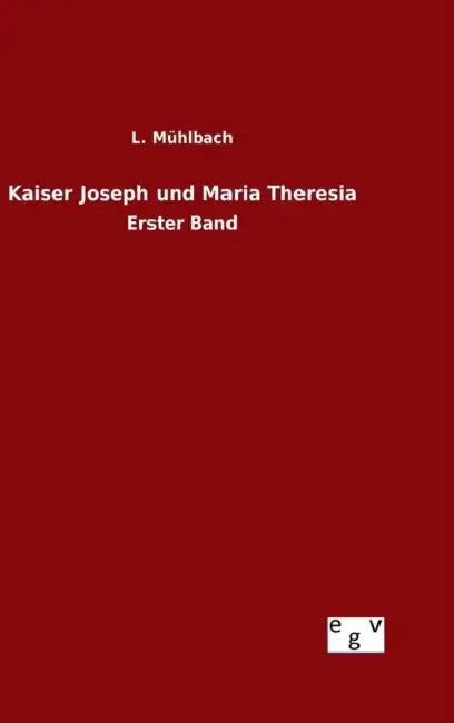 Kaiser Joseph und Maria Theresia by L. Mühlbach