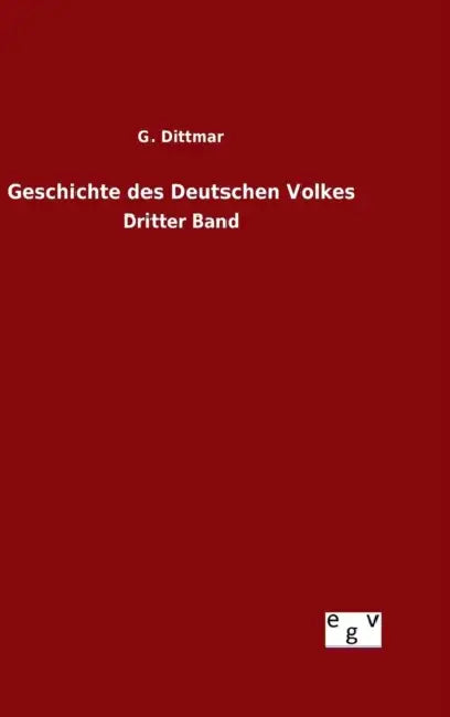 Geschichte des Deutschen Volkes by G. Dittmar