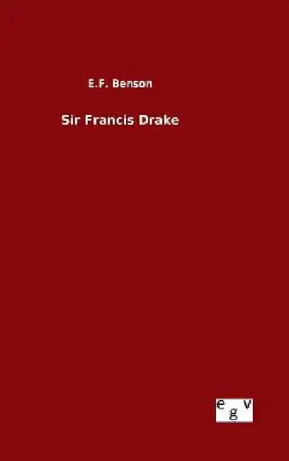Sir Francis Drake by E. F. Benson