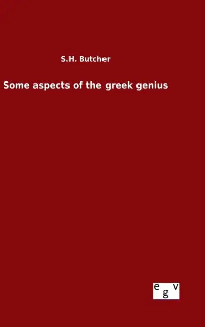 Some aspects of the greek genius by S. H. Butcher