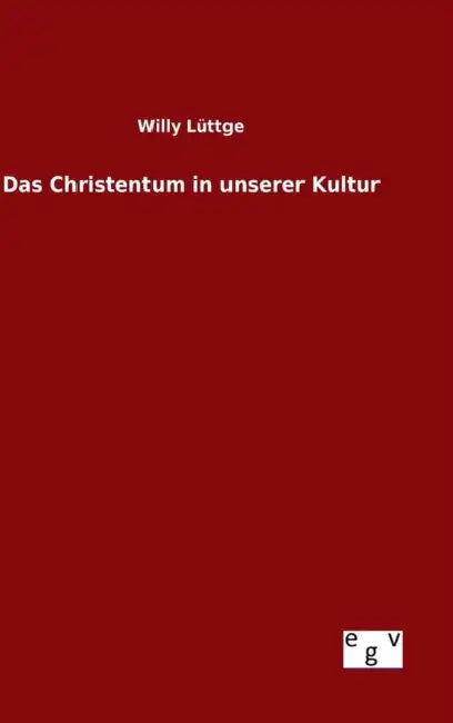 Das Christentum in unserer Kultur by Willy Lüttge