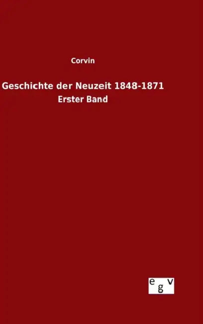 Geschichte der Neuzeit 1848-1871 by Corvin