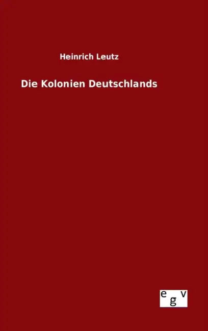 Die Kolonien Deutschlands by Heinrich Leutz