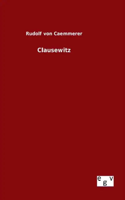 Clausewitz by Rudolf Von Caemmerer