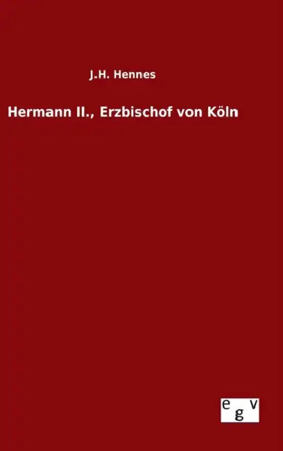 Hermann II., Erzbischof von Köln by J. H. Hennes