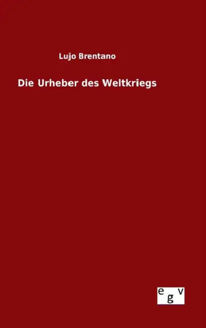 Die Urheber des Weltkriegs by Lujo Brentano