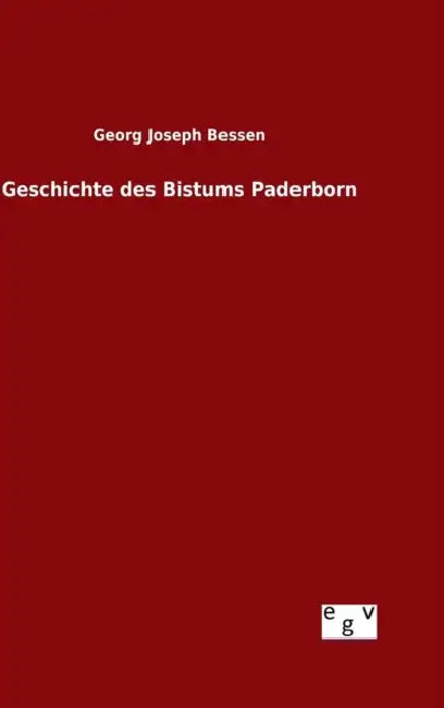 Geschichte des Bistums Paderborn by Georg Joseph Bessen