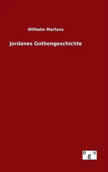 Jordanes Gothengeschichte by Wilhelm Martens