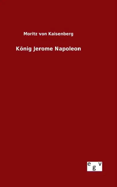 König Jerome Napoleon by Moritz Von Kaisenberg