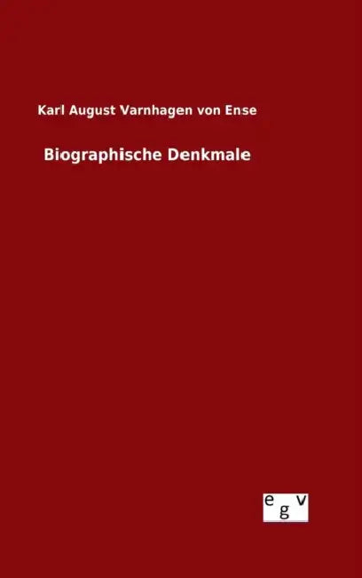 Biographische Denkmale by Karl August Varnhagen Von Ense