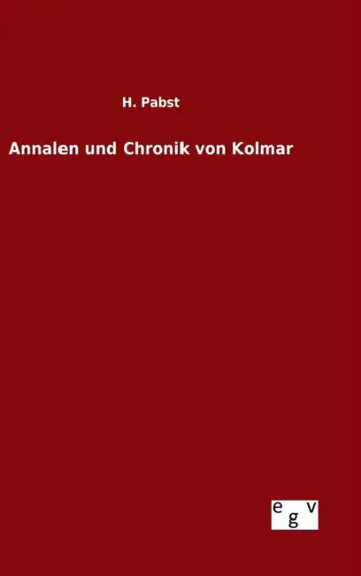 Annalen und Chronik von Kolmar by H. Pabst