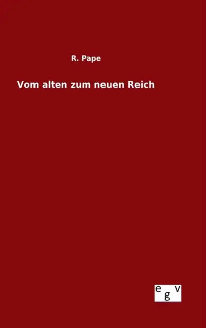 Vom alten zum neuen Reich by R. Pape
