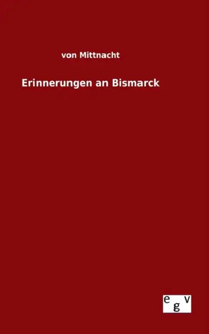 Erinnerungen an Bismarck by Von Mittnacht