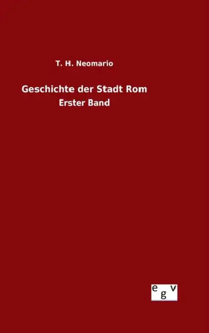 Geschichte der Stadt Rom by T. H. Neomario