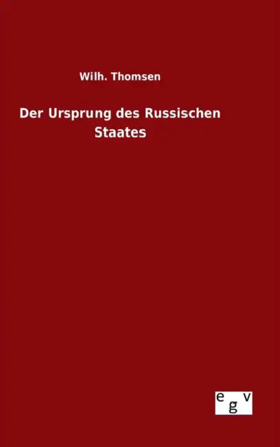 Der Ursprung des Russischen Staates by Wilh Thomsen