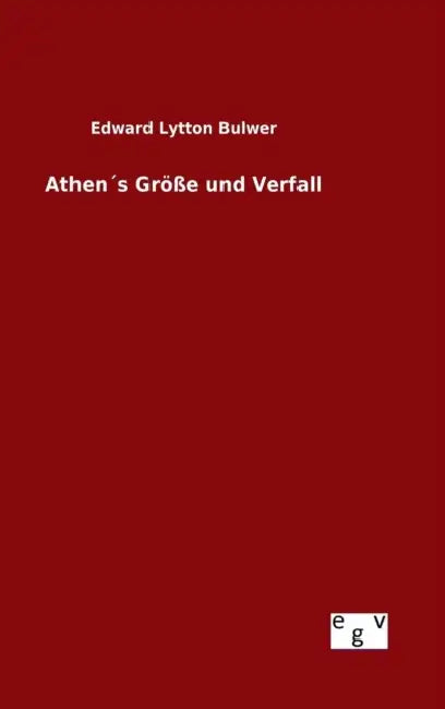 Athen´s Größe und Verfall by Edward Lytton Bulwer