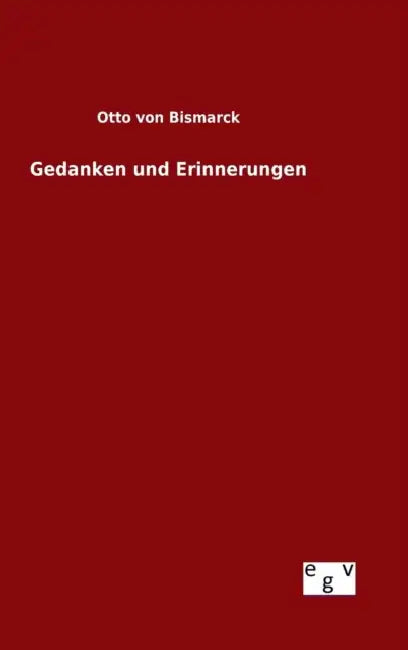 Gedanken und Erinnerungen by Otto Von Bismarck
