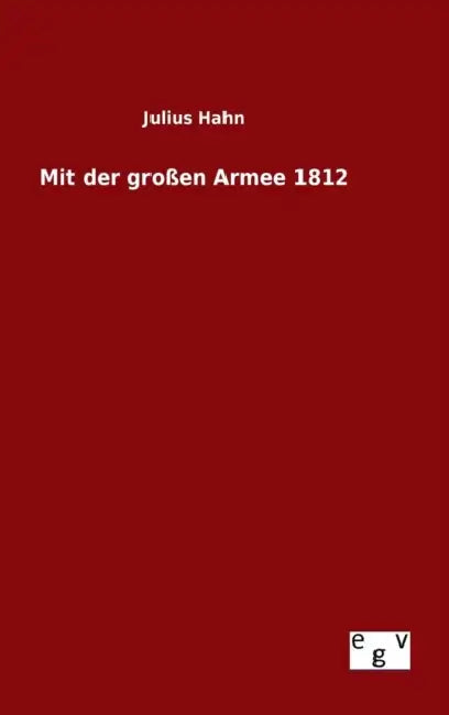 Mit der großen Armee 1812 by Julius Hahn