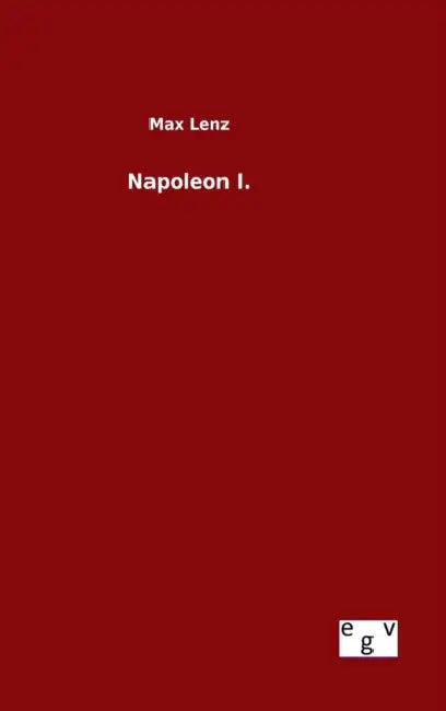 Napoleon I. by Max Lenz