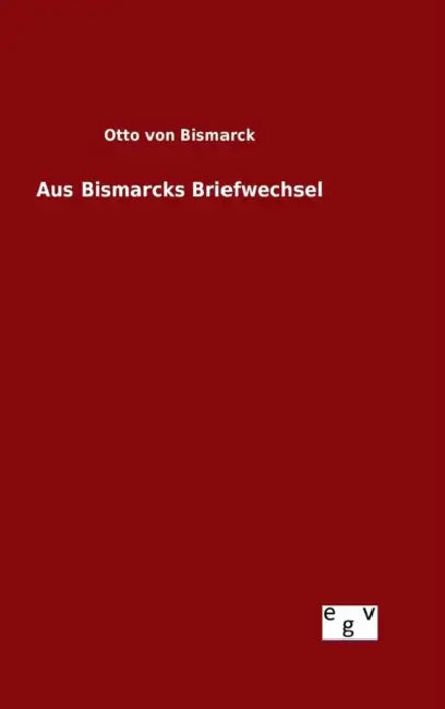 Aus Bismarcks Briefwechsel by Otto Von Bismarck