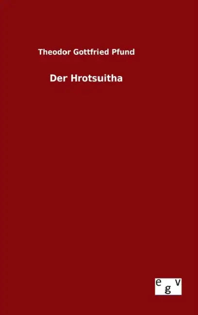 Der Hrotsuitha by Theodor Gottfried Pfund