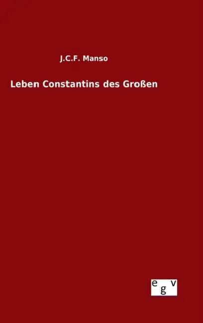 Leben Constantins des Großen by J. C. F. Manso
