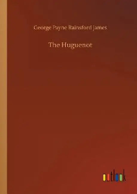 The Huguenot by George Payne Rainsford James