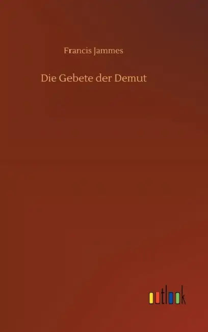 Die Gebete der Demut by Francis Jammes