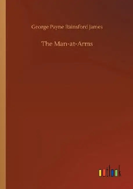 The Man-at-Arms by George Payne Rainsford James