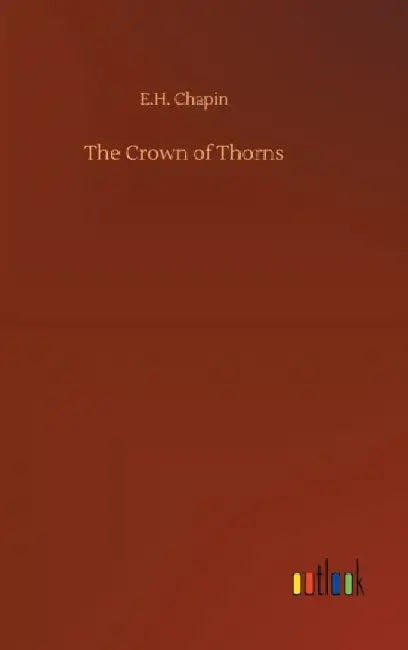 The Crown of Thorns by E. H. Chapin