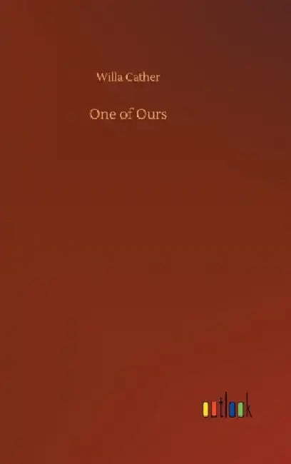 One of Ours by Willa Cather
