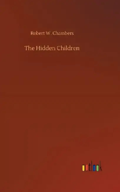 The Hidden Children by Robert W. Chambers