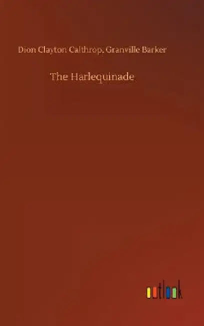 The Harlequinade by Dion Clayton Barker Granville Calthrop