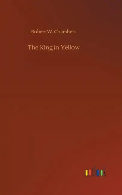 The King in Yellow by Robert W. Chambers