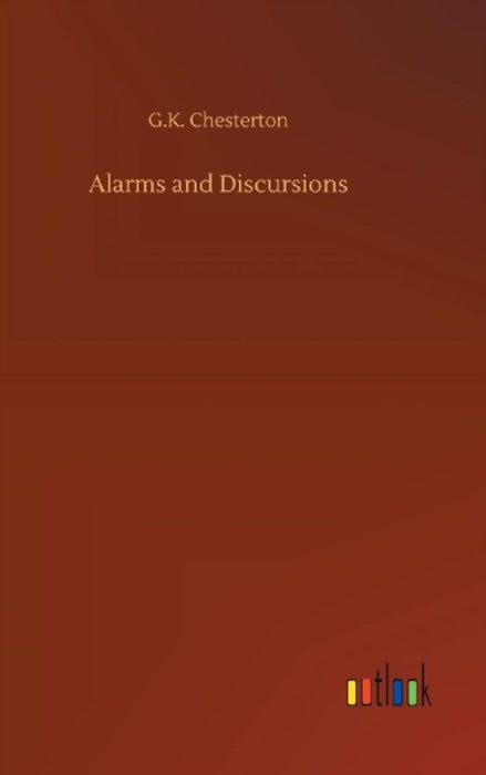 Alarms and Discursions by G. K. Chesterton