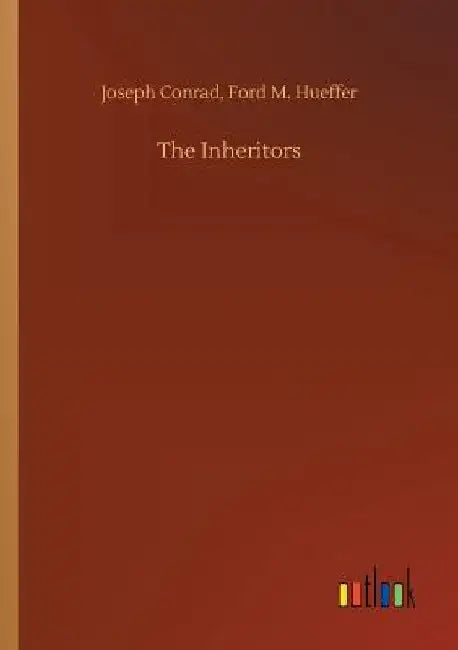 The Inheritors by Joseph Hueffer Ford M. Conrad