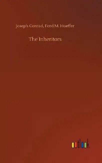 The Inheritors by Joseph Hueffer Ford M. Conrad