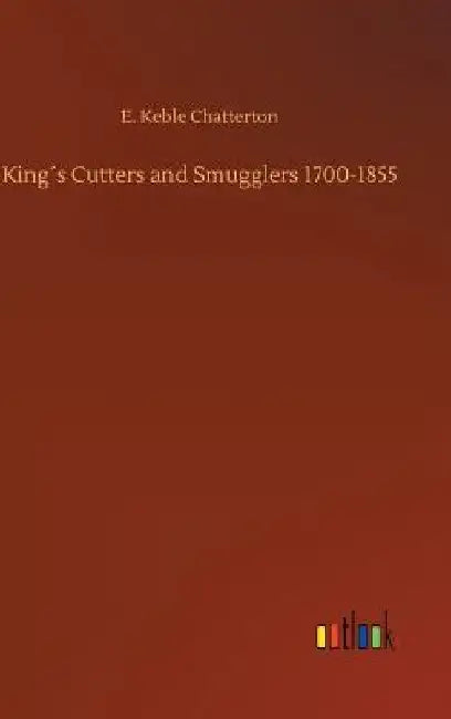 King´s Cutters and Smugglers 1700-1855 by E. Keble Chatterton