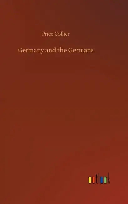 Germany and the Germans by Price Collier