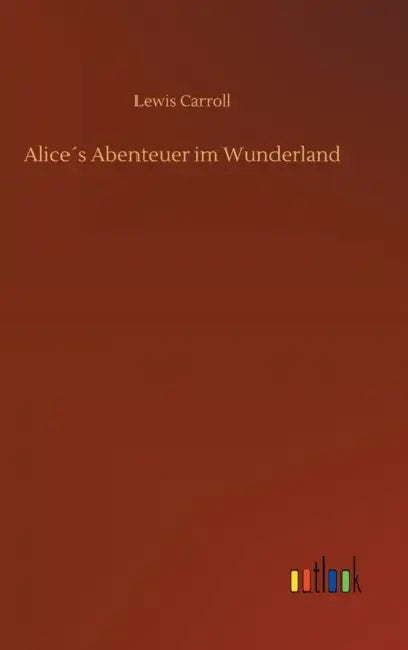 Alice´s Abenteuer im Wunderland by Lewis Carroll