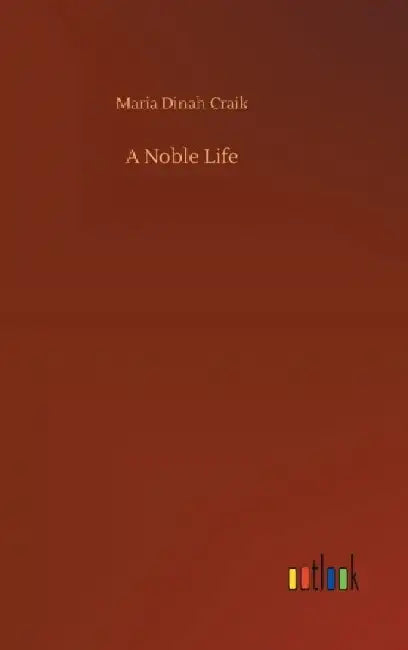 A Noble Life by Maria Dinah Craik