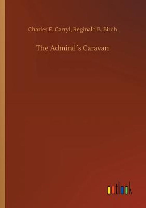 The Admiral´s Caravan by Charles E. Birch Reginald B. Carryl