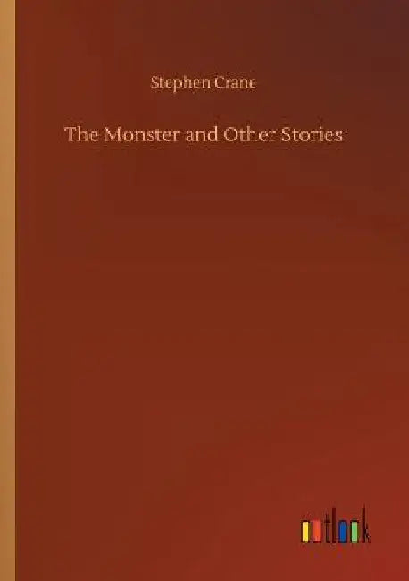 The Monster and Other Stories by Crane, Stephen