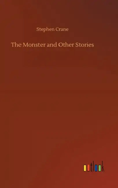 The Monster and Other Stories by Stephen Crane