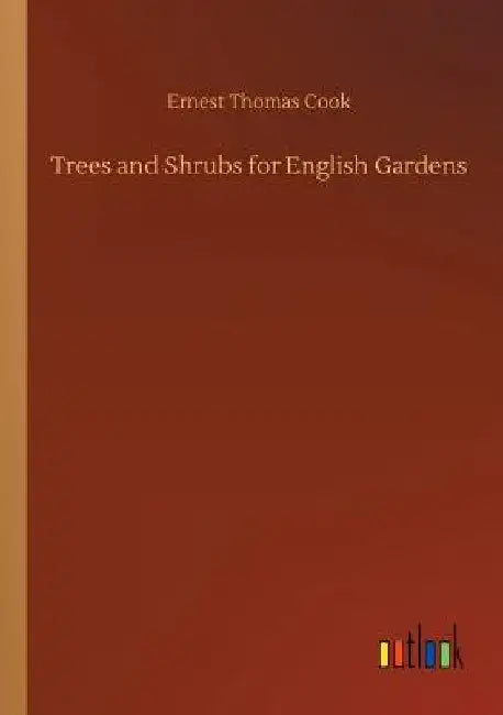 Trees and Shrubs for English Gardens by Ernest Thomas Cook