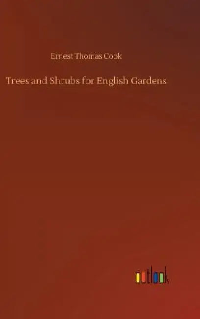 Trees and Shrubs for English Gardens by Ernest Thomas Cook