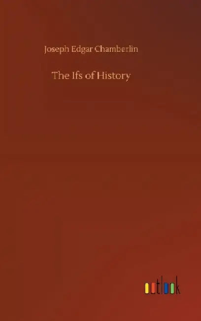 The Ifs of History by Joseph Edgar Chamberlin